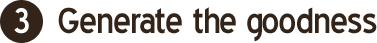 Step 1: Generate the goodness